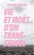 Couverture du livre « Vie et mort d'un transsexuel » de Philippe Boisnard aux éditions Supernova Project