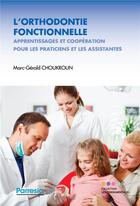 Couverture du livre « L'orthodontie fonctionnelle ; apprentissage et coopération pour les praticiens et les assistantes » de Marc-Gerald Choukroun aux éditions Parresia