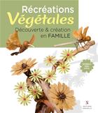 Couverture du livre « Récréations végétales ; découverte & création en famille » de Stephane Geus aux éditions Neapolis