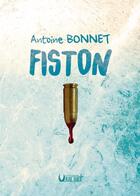 Couverture du livre « FISTON » de Antoine Bonnet aux éditions Editions Du Verbe Haut