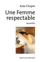 Couverture du livre « Une femme respectable » de Kate Chopin aux éditions Editions De La Belle Etoile