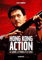 Couverture du livre « Hong kong action : le sabre, le poing et le fusil » de Montes Marvin aux éditions Aardvark