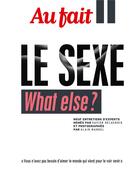 Couverture du livre « Au fait le sexe : what else ? » de Xavier Delacroix et Collectif aux éditions Revue Au Fait