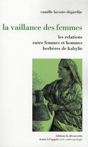 Couverture du livre « La vaillance des femmes ; les relations entre femmes et hommes berbères de Kabylie » de Lacoste-Dujardin C. aux éditions La Decouverte
