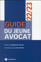 Couverture du livre « Guide du jeune avocat (édition 2022/2023) » de Lucile Bertier aux éditions Lexisnexis