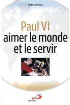 Couverture du livre « Paul VI, aimer et servir le monde » de Patrice Mahieu aux éditions Mediaspaul