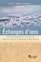 Couverture du livre « Échanges d'ions ; chromatographie ionique et mise en oeuvre industrielle des résines » de Alain Dodi aux éditions Tec Et Doc