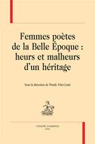 Couverture du livre « Femmes poètes de la Belle Epoque : heurs et malheurs d'un héritage » de Wendy Prin-Conti aux éditions Honore Champion