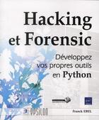 Couverture du livre « Hacking et forensic ; développez vos propres outils en Python » de Franck Ebel aux éditions Eni