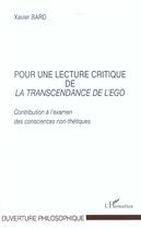 Couverture du livre « Pour une lecture critique de la transcendance de l'ego - contribution a l examen des consciences non » de Xavier Bard aux éditions L'harmattan