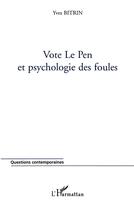 Couverture du livre « Vote Le Pen et psychologie des foules » de Yves Bitrin aux éditions L'harmattan