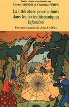 Couverture du livre « La littérature pour enfants dans les textes hispaniques : Rencontre autour de Jean ALSINA » de Michel Moner et Christine Pérès aux éditions L'harmattan