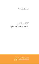 Couverture du livre « Complot Gouvernemental » de Philippe Sarian aux éditions Le Manuscrit