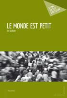 Couverture du livre « Le monde est petit » de Guillotte Eric aux éditions Publibook