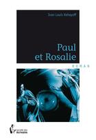 Couverture du livre « Paul et Rosalie » de Ivan Louis Kehayoff aux éditions Societe Des Ecrivains