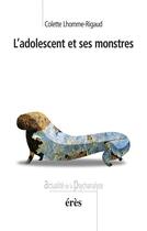 Couverture du livre « L'adolescent et ses monstres » de Colette Lhomme-Rigaud aux éditions Eres
