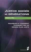 Couverture du livre « Justice sociale et générations ; pourquoi et comment transmettre un monde plus juste » de Cedric Rio aux éditions Pu De Rennes