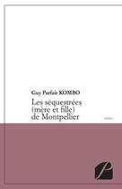 Couverture du livre « Les séquestrées (mère et fille) de Montpellier » de Parfait Guy Kombo aux éditions Editions Du Panthéon