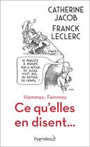 Couverture du livre « Ce qu'elles en disent... » de Franck Leclerc et Catherine Jacob aux éditions Pygmalion