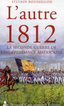 Couverture du livre « L'autre 1812 ; la seconde guerre de l'indépendance américaine » de Sylvain Roussillon aux éditions Giovanangeli Artilleur