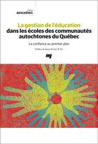 Couverture du livre « La gestion de l'éducation dans les écoles des communautés autochtones du Québec ; la confiance au premier plan » de Emilie Deschenes aux éditions Pu De Quebec