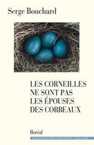 Couverture du livre « Les corneilles ne sont pas les épouses des corbeaux » de Serge Bouchard aux éditions Editions Boreal