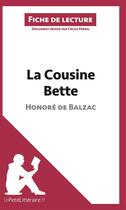 Couverture du livre « Fiche de lecture : la cousine Bette, d'Honoré de Balzac ; analyse complète de l'oeuvre et résumé » de Cecile Perrel aux éditions Lepetitlitteraire.fr