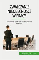 Couverture du livre « Zwalczanie nieobecno?ci w pracy : Zrozumie? i pokona? to powszechne zjawisko » de Thierry Gondeaux aux éditions 50minutes.com