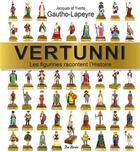 Couverture du livre « Vertunni ; les figurines racontent l'histoire » de Jacques Gautho-Lapeyre et Yvette Gautho-Lapeyre aux éditions De Boree