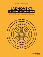 Couverture du livre « Lakhovsky ; le génie des anneaux ; santé, résonance et circuits oscillants » de Brigitte Bouteiller aux éditions Les Editions Tredaniel