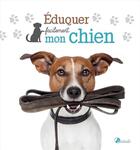 Couverture du livre « Éduquer facilement mon chien » de  aux éditions Artemis