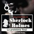 Couverture du livre « Les enquêtes de Sherlock Holmes ; le problème final » de Arthur Conan Doyle aux éditions La Compagnie Du Savoir