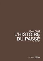 Couverture du livre « L'histoire du passé » de Jean Blot aux éditions L'age D'homme - Rue Ferou