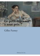 Couverture du livre « Le petit dejeuner, un repas inutile? » de Gilles Fumey aux éditions D'en Bas