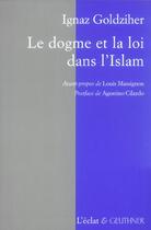 Couverture du livre « Dogme et la loi dans l'islam (le) » de Goldziher/Ignaz aux éditions Eclat