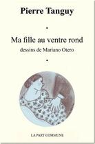 Couverture du livre « Ma fille au ventre rond » de Pierre Tanguy aux éditions La Part Commune