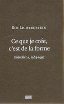 Couverture du livre « Roy Lichtenstein ; ce que je crée c'est de la forme » de Camille Morineau aux éditions Centre Pompidou