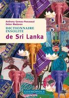 Couverture du livre « Dictionnaire insolite de Sri Lanka » de Anthony Goreau-Ponceaud et Delon Madavan aux éditions Cosmopole