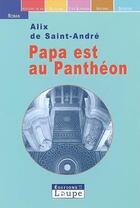 Couverture du livre « Papa est au pantheon » de De Saint Andre Alix aux éditions Editions De La Loupe