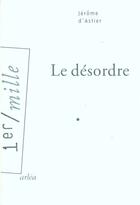 Couverture du livre « Le desordre » de Jerome D' Astier aux éditions Arlea