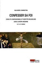 Couverture du livre « Confesser sa foi ; controverse religieuse et identités confessionnelles au temps des guerres de religion (XVIe-XVIIe siècles) » de Olivier Christin aux éditions Champ Vallon