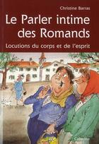 Couverture du livre « Le parler intime des Romands ; locutions du corps et de l'esprit » de Christine Barras aux éditions Cabedita