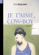 Couverture du livre « Je t'aime, cow-boy » de T. F. Rigelhof aux éditions Pleine Lune