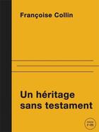 Couverture du livre « Un héritage sans testament » de Francoise Collin aux éditions Remue Menage