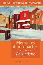 Couverture du livre « Memoires d'un quartier t 04 bernadette » de Tremblay-D'Essiambre aux éditions Guy Saint-jean Editeur