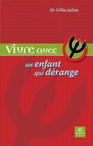 Couverture du livre « Vivre avec un enfant qui dérange » de Gilles Julien aux éditions Bayard Canada Livres