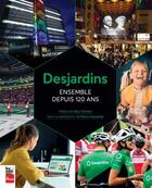 Couverture du livre « Desjardins, ensemble depuis 120 ans » de Cayouette Pierre aux éditions La Presse