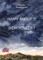 Couverture du livre « Happy brexit !!! ou bien democrazy ? » de Nicolas Prudhomme aux éditions Myosotis Books