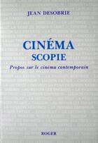 Couverture du livre « Cinemascopie ; Propos Sur Le Cinema Contemporain » de Jean Desobrie aux éditions Roger