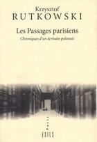 Couverture du livre « Les passages parisiens ; chroniques d'un écrivain polonais » de Krzysztof Rutkowski aux éditions Exils